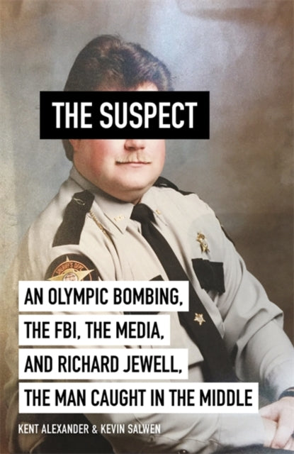 The Suspect - An Olympic Bombing, the FBI, the Media, and Richard Jewell, the Man Caught in the Middle