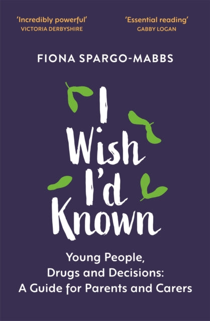 I Wish I'd Known - Young People, Drugs and Decisions: A Guide for Parents and Carers