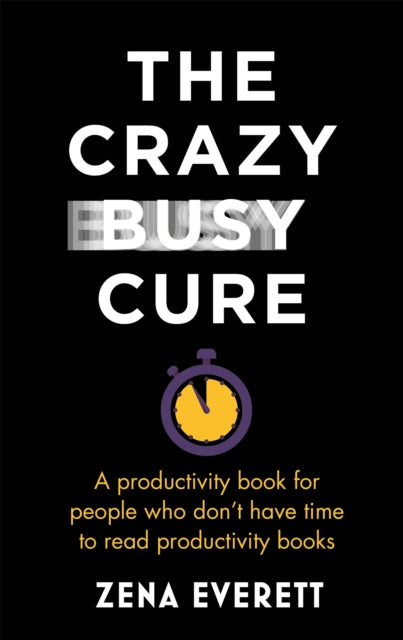 Crazy Busy Cure *BUSINESS BOOK AWARDS WINNER 2022*