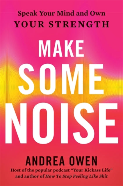 Make Some Noise - Speak Your Mind and Own Your Strength