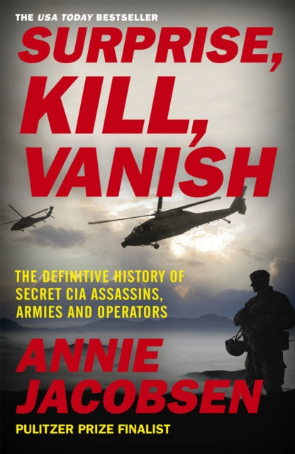 Surprise, Kill, Vanish - The Definitive History of Secret CIA Assassins, Armies and Operators