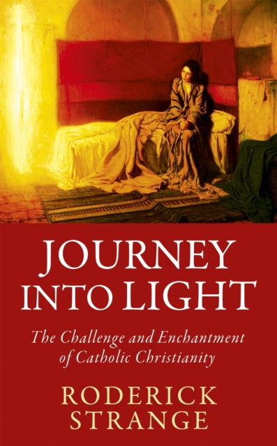 Journey into Light - The Challenge and Enchantment of Catholic Christianity