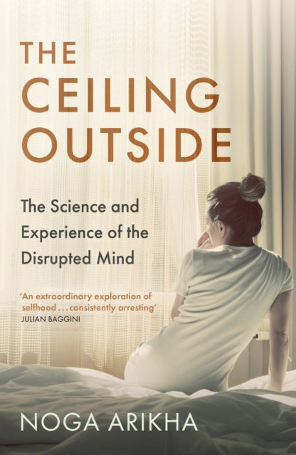 The Ceiling Outside - The Science and Experience of the Disrupted Mind