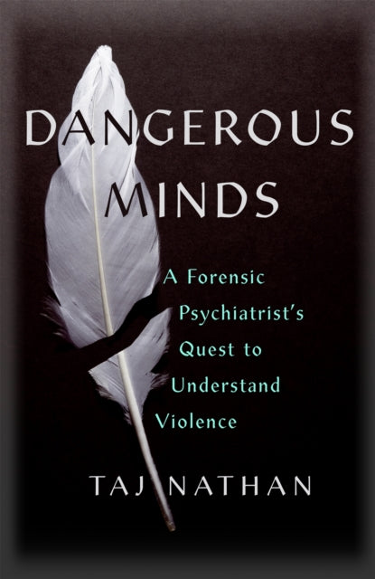 Dangerous Minds - A Forensic Psychiatrist's Quest to Understand Violence