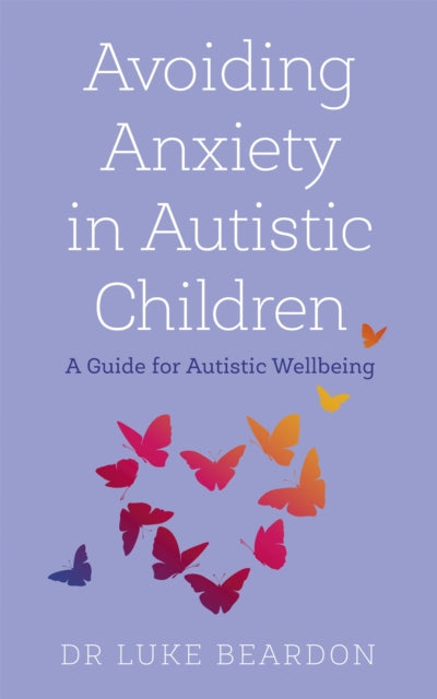 Avoiding Anxiety in Autistic Children - A Guide for Autistic Wellbeing