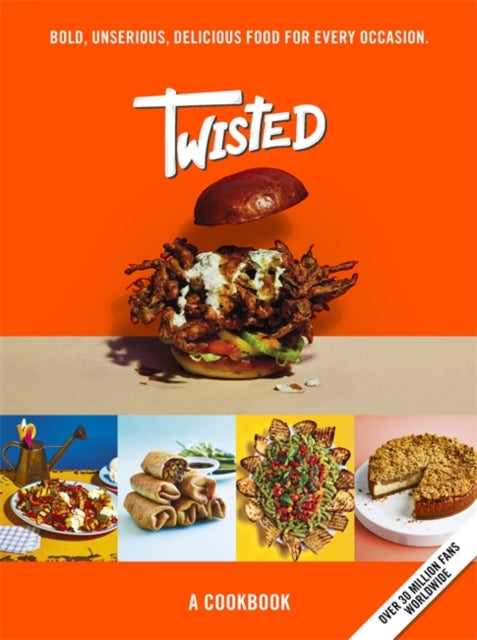 Twisted - A Cookbook - Bold, Unserious, Delicious Food for Every Occasion