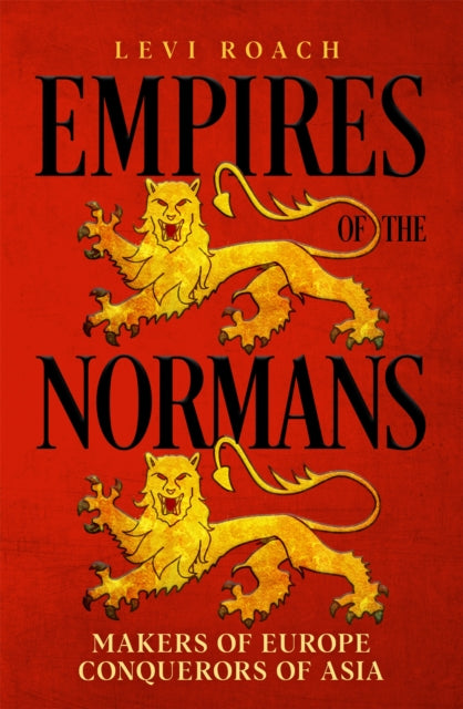 Empires of the Normans - Makers of Europe, Conquerors of Asia