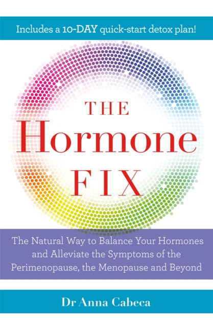 The Hormone Fix - The natural way to balance your hormones, burn fat and alleviate the symptoms of the perimenopause, the menopause and beyond