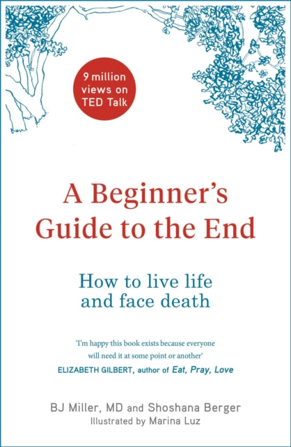 A Beginner's Guide to the End - How to Live Life to the Full and Die a Good Death