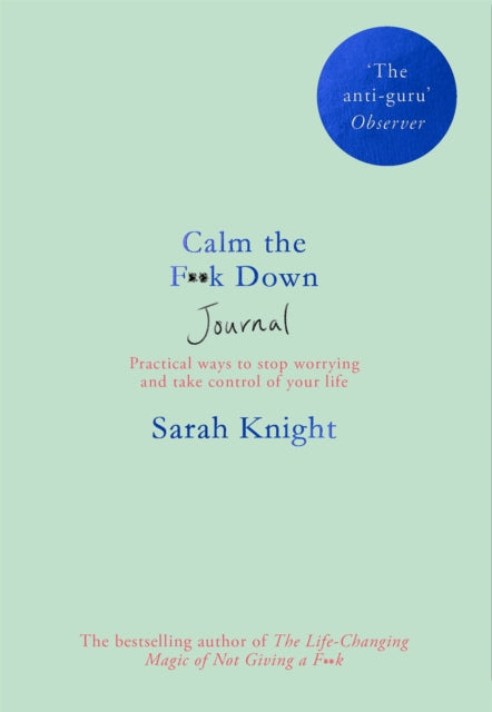 Calm the F**k Down Journal - Practical ways to stop worrying and take control of your life