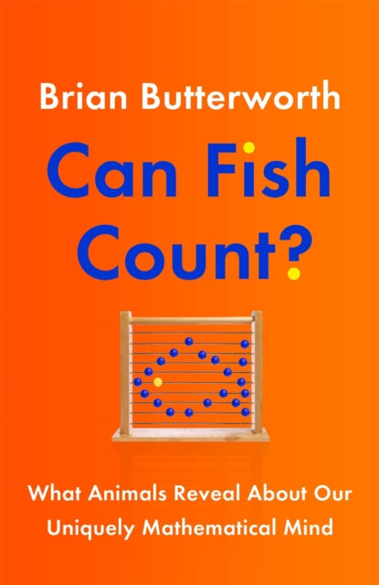 Can Fish Count? - What Animals Reveal about our Uniquely Mathematical Mind