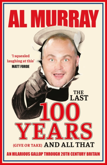 The Last 100 Years (give or take) and All That - An hilarious gallop through 20th Century Britain