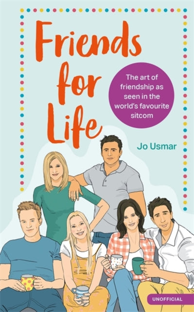 Friends for Life - The art of friendship as seen in the world's favourite sitcom