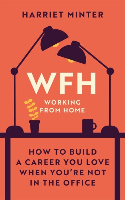 WFH (Working From Home) - How to build a career you love when you're not in the office