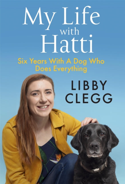 My Life with Hatti - Six Years With A Dog Who Does Everything