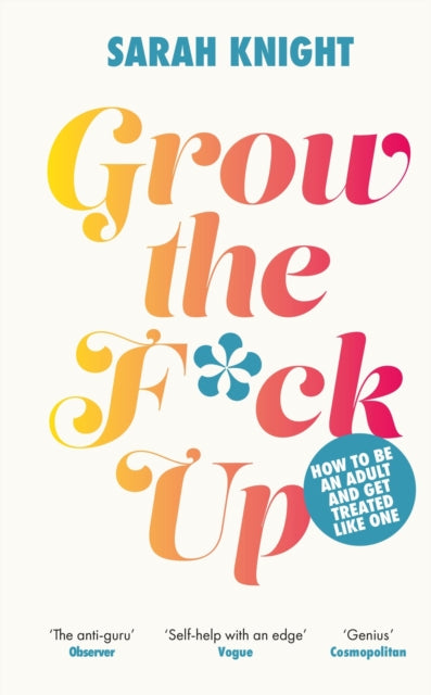 Grow the F*ck Up - How to be an adult and get treated like one