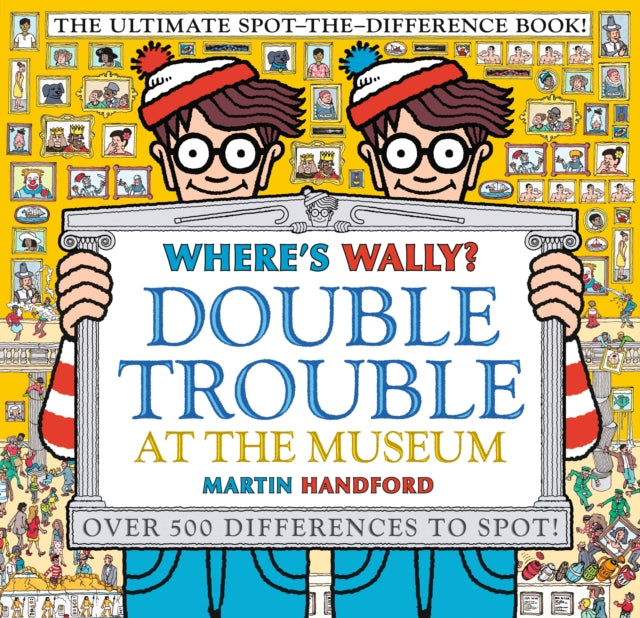 Where's Wally? Double Trouble at the Museum: The Ultimate Spot-the-Difference Book! - Over 500 Differences to Spot!