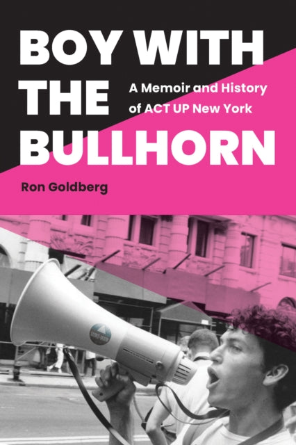 Boy with the Bullhorn - A Memoir and History of ACT UP New York