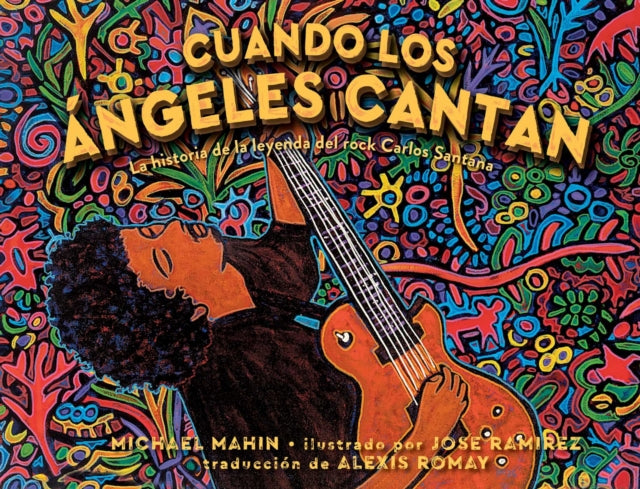 Cuando los angeles cantan (When Angels Sing) - La historia de la leyenda de rock Carlos Santana