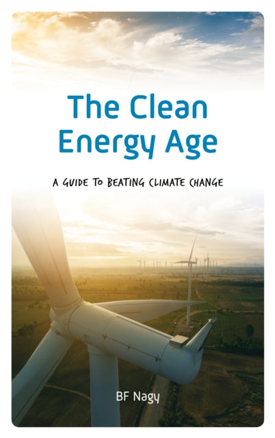 The Clean Energy Age - A Guide to Beating Climate Change