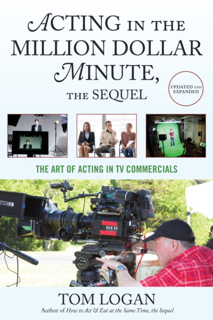 Acting in the Million Dollar Minute, the Sequel - The Art of Acting in TV Commercials