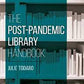 The Post-Pandemic Library Handbook