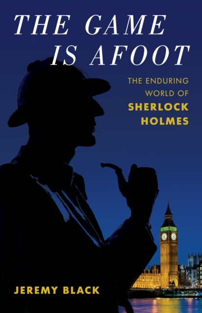 The Game Is Afoot - The Enduring World of Sherlock Holmes
