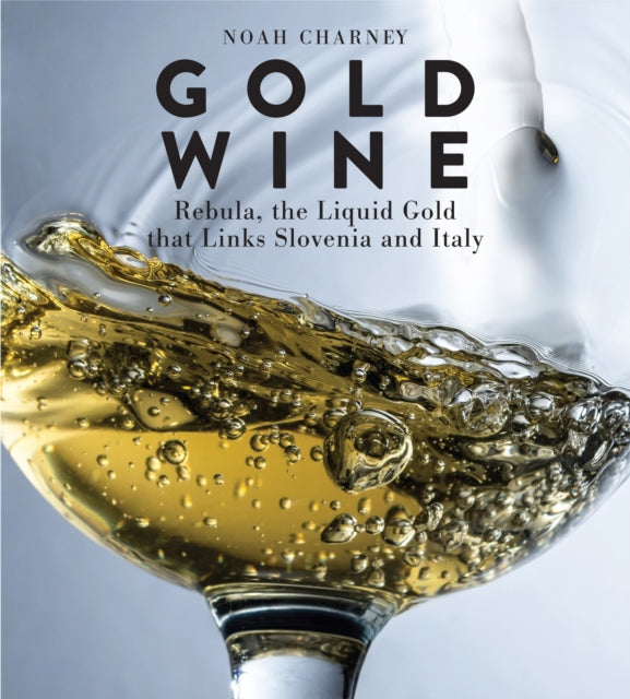 Gold Wine - Rebula, the Liquid Gold That Links Slovenia and Italy