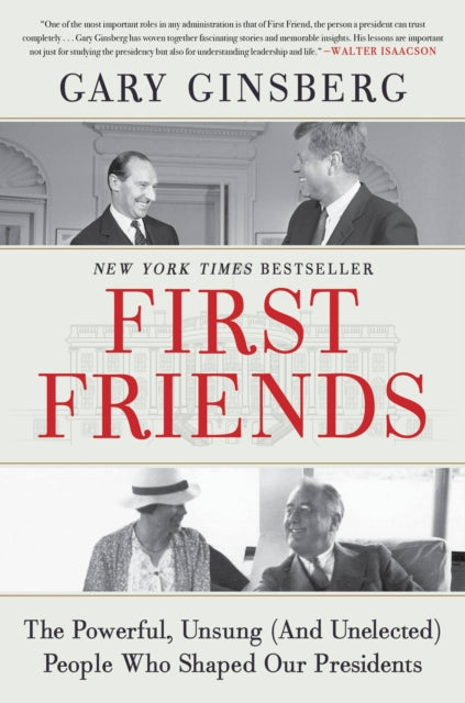 First Friends - The Powerful, Unsung (And Unelected) People Who Shaped Our Presidents