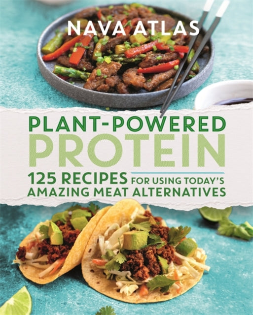 Plant-Powered Protein - 125 Recipes for Using Today's Amazing Meat Alternatives