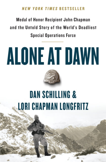 Alone at Dawn - Medal of Honor Recipient John Chapman and the Untold Story of the World's Deadliest Special Operations Force