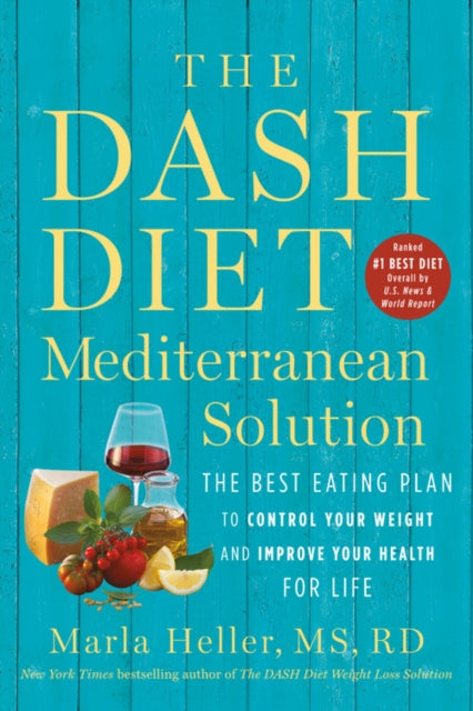 The DASH Diet Mediterranean Solution - The Best Eating Plan to Control Your Weight and Improve Your Health for Life