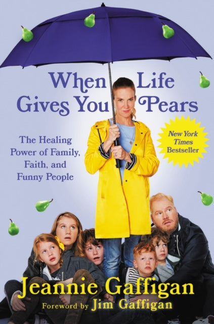 When Life Gives You Pears : The Healing Power of Family, Faith, and Funny People