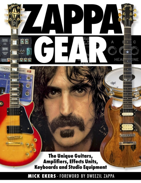 Zappa Gear - The Unique Guitars, Amplifiers, Effects Units, Keyboards and Studio Equipment