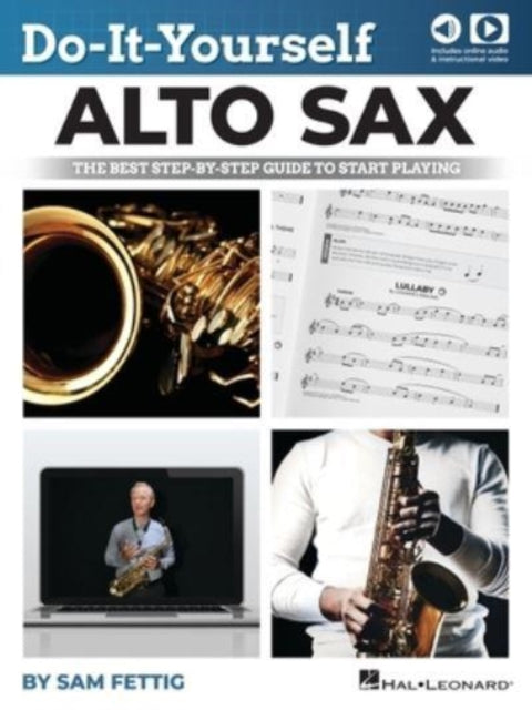 Do-It-Yourself Alto Sax - The Best Step-by-Step Guide to Start Playing