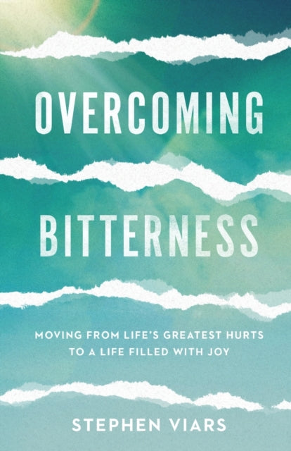 Overcoming Bitterness – Moving from Life`s Greatest Hurts to a Life Filled with Joy