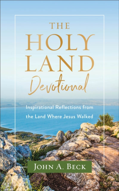 Holy Land Devotional – Inspirational Reflections from the Land Where Jesus Walked