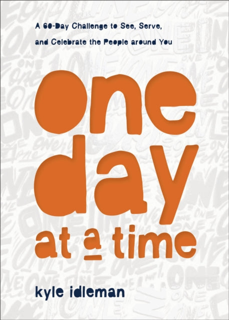 One Day at a Time – A 60–Day Challenge to See, Serve, and Celebrate the People around You