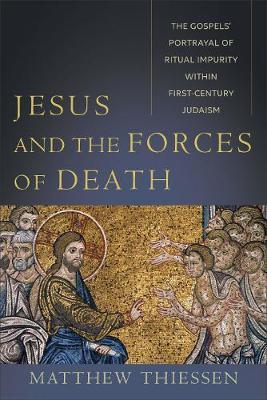 Jesus and the Forces of Death - The Gospels' Portrayal of Ritual Impurity within First-Century Judaism