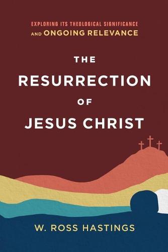 Resurrection of Jesus Christ – Exploring Its Theological Significance and Ongoing Relevance