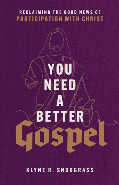 You Need a Better Gospel – Reclaiming the Good News of Participation with Christ