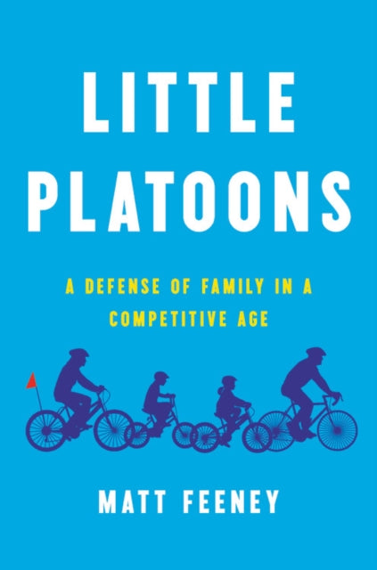 Little Platoons - A Defense of Family in a Competitive Age