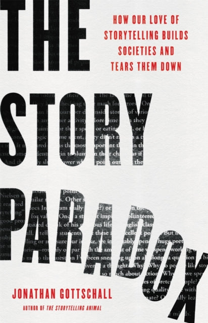 The Story Paradox - How Our Love of Storytelling Builds Societies and Tears them Down