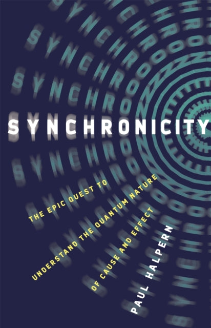 Synchronicity - The Epic Quest to Understand the Quantum Nature of Cause and Effect