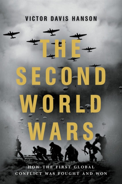 The Second World Wars - How the First Global Conflict Was Fought and Won