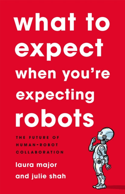 What To Expect When You're Expecting Robots - The Future of Human-Robot Collaboration