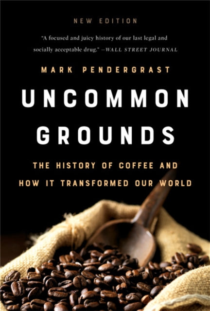 Uncommon Grounds (New edition) - The History of Coffee and How It Transformed Our World