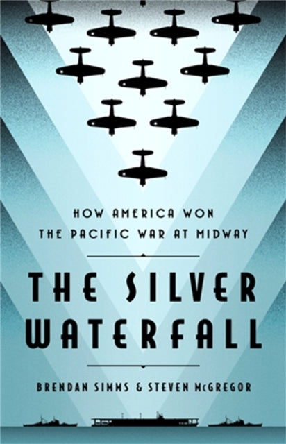 The Silver Waterfall - How America Won the War in the Pacific at Midway