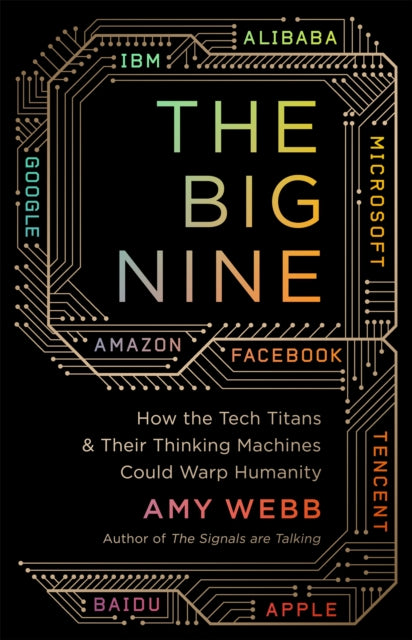 BIG NINE: HOW THE TECH TITANS AND THEIR THINKING