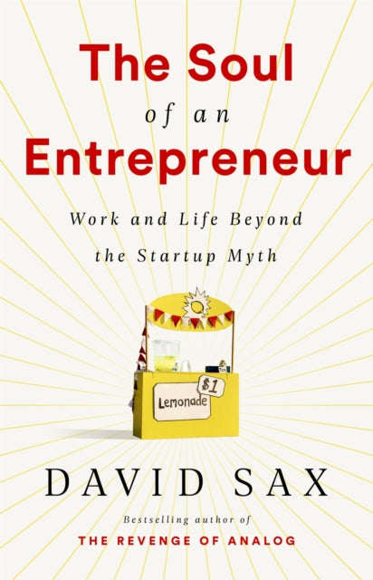 The Soul of an Entrepreneur - Work and Life Beyond the Startup Myth